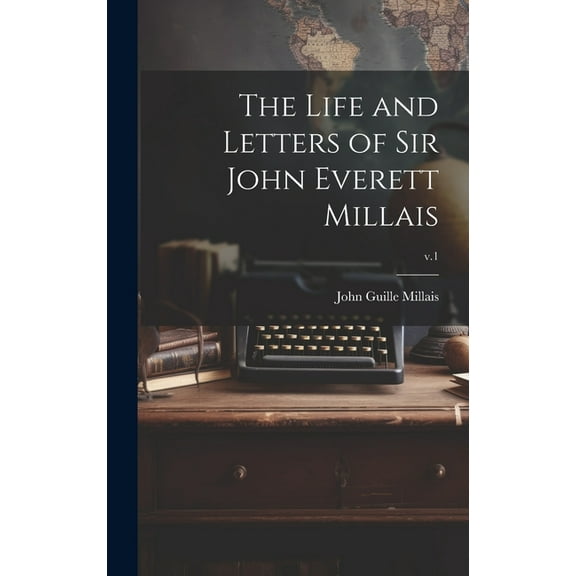 The Life and Letters of Sir John Everett Millais; v.1 (Hardcover)