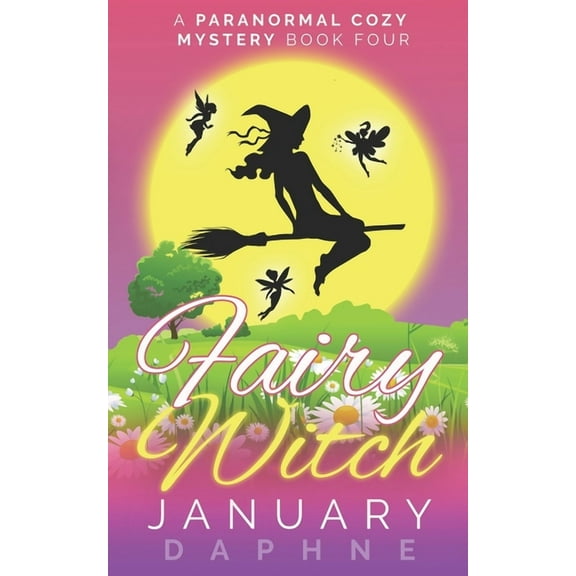 Fairy Witch: A Paranormal Cozy Mystery (Paperback) by January Daphne