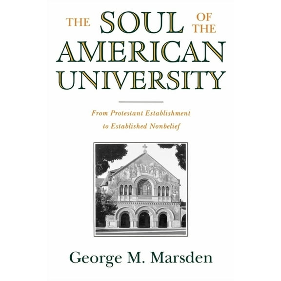 The Soul of the American University: From Protestant Establishment to Established Nonbelief, (Paperback)