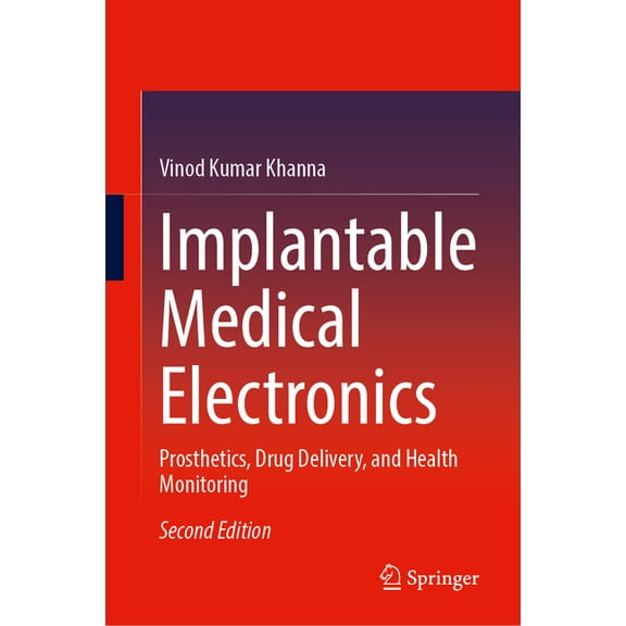 Implantable Medical Electronics: Prosthetics, Drug Delivery, and Health Monitoring, (Hardcover)