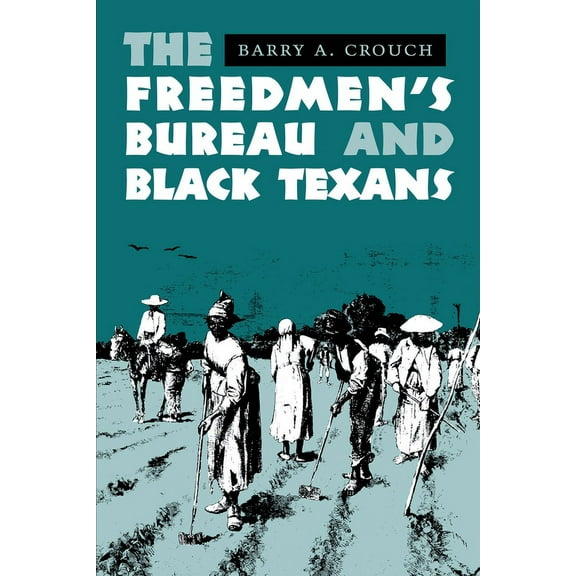 The Freedmen's Bureau and Black Texans, (Paperback)