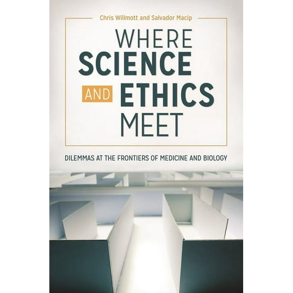 Where Science and Ethics Meet: Dilemmas at the Frontiers of Medicine and Biology, (Hardcover)