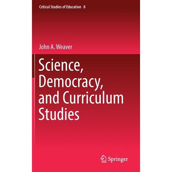Critical Studies of Education Science, Democracy, and Curriculum Studies, Book 8, (Hardcover)