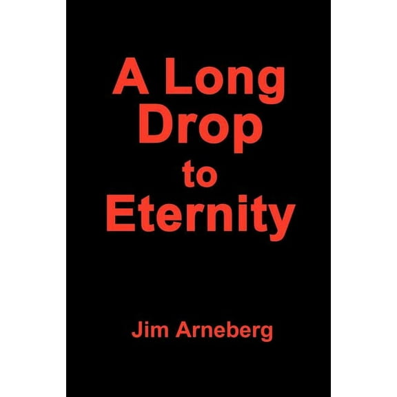 A Long Drop to Eternity (Paperback) by Jim Arneberg