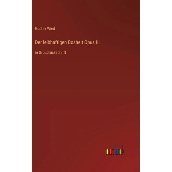 Der leibhaftigen Bosheit Opus III: in GroÃdruckschrift, (Hardcover)
