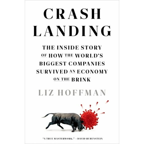 Crash Landing: The Inside Story of How the World's Biggest Companies Survived an Economy on Thebrink, (Hardcover)