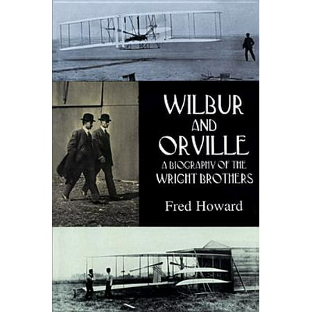 Wilbur and Orville : A Biography of the Wright