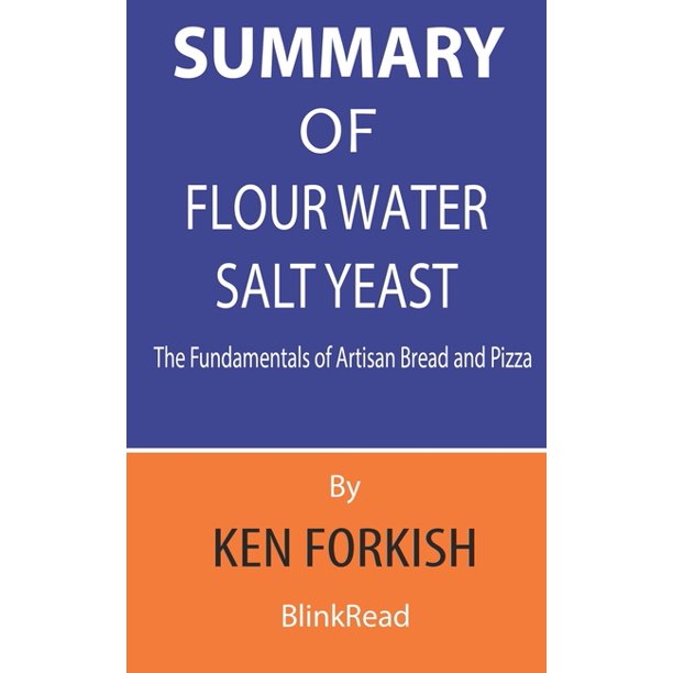Summary of Flour Water Salt Yeast By Ken Forkish The Fundamentals of