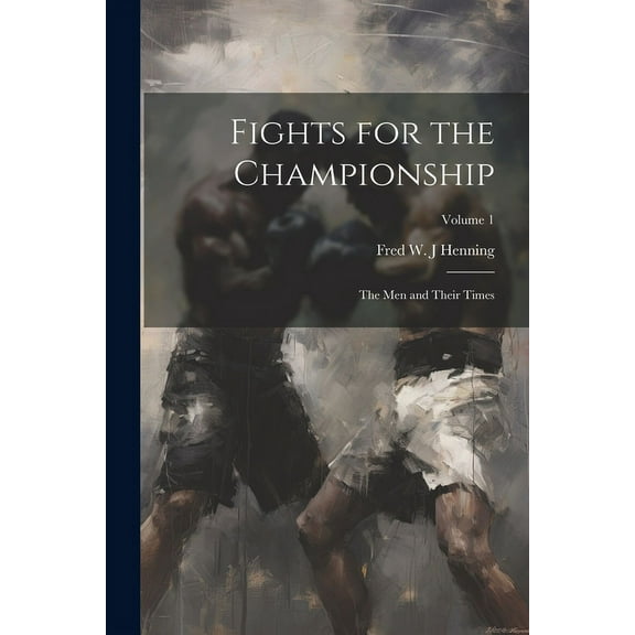 Fights for the Championship: The men and Their Times; Volume 1 (Paperback)
