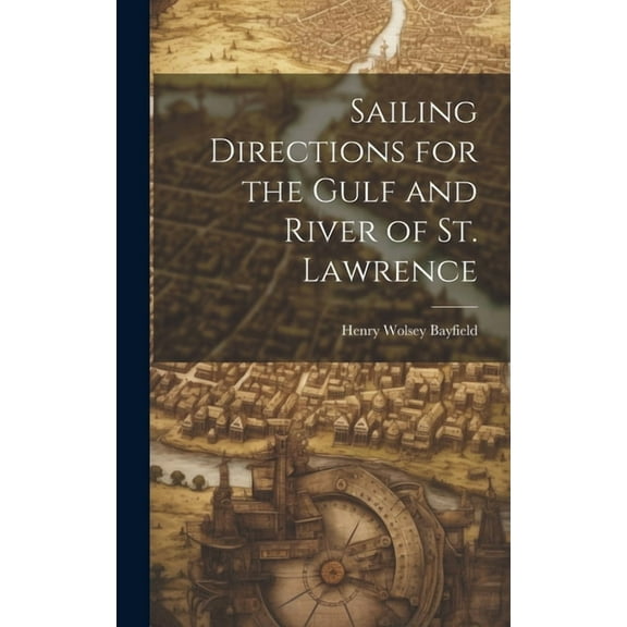 Sailing Directions for the Gulf and River of St. Lawrence (Hardcover)