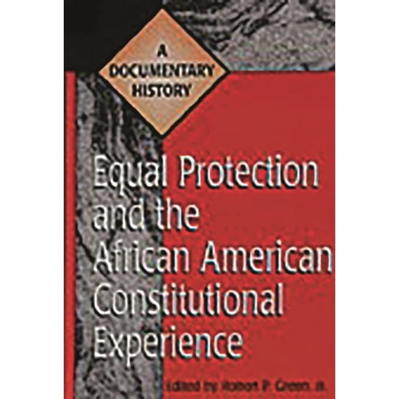 Primary Documents in American History an Equal Protection and the African American Constitutional Experience: A Documentary History, (Hardcover)