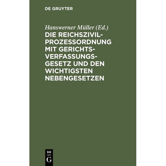 Die ReichszivilprozeÃordnung Mit Gerichtsverfassungsgesetz Und Den Wichtigsten Nebengesetzen, (Hardcover)