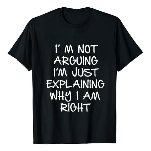 Funny Sarcastic Tee for Men, "I'm Not Arguing" Graphic T-Shirt, Casual Daily Wear
