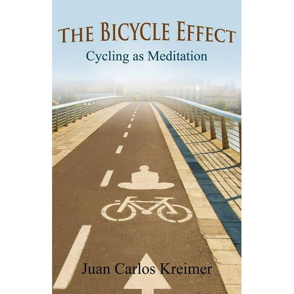 The Bicycle Effect : Cycling as Meditation (Paperback)