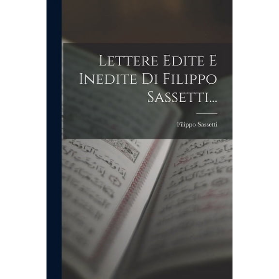 Lettere Edite E Inedite Di Filippo Sassetti... (Paperback)
