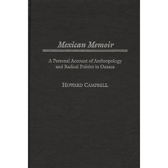 Mexican Memoir: A Personal Account of Anthropology and Radical Politics in Oaxaca, (Hardcover)