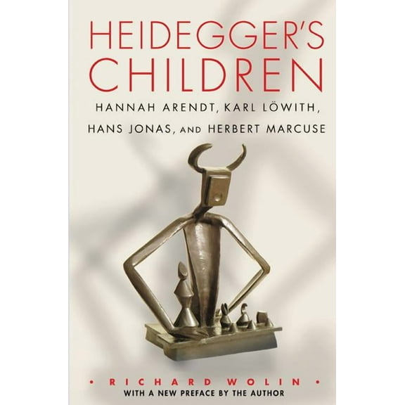 Heidegger's Children: Hannah Arendt, Karl Löwith, Hans Jonas, and Herbert Marcuse, (Paperback)