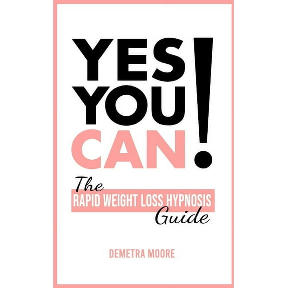Yes you CAN!-The Rapid Weight Loss Hypnosis Guide: Challenge Yourself: Burn Fat, Lose Weight And Heal Your Body And Your, (Hardcover)