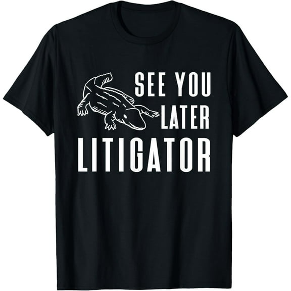 See You Later Litigator Lawyer Attorney Funny Creative Graphic T-Shirt
