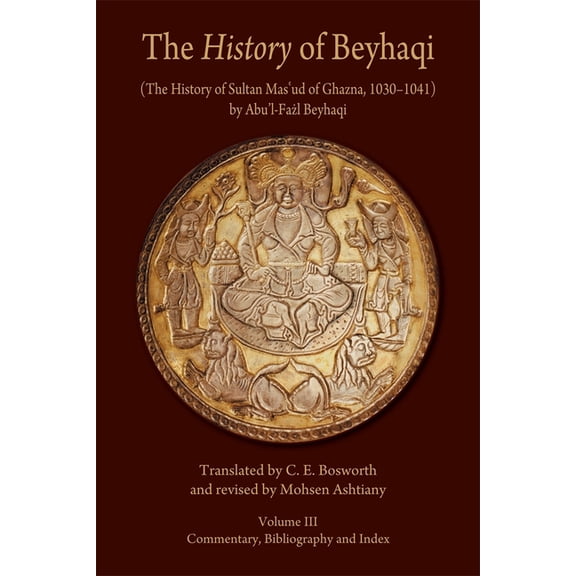 Ilex The History of Beyhaqi: The History of Sultan Mas'ud of Ghazna, 1030-1041, Book 6, (Paperback)
