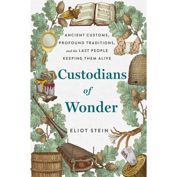 Custodians of Wonder: Ancient Customs, Profound Traditions, and the Last People Keeping Them Alive, (Hardcover)