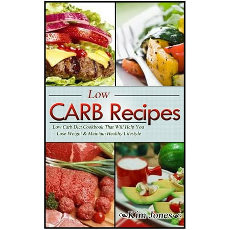 Low Carb Recipes: Low Carb Diet Cookbook That Will Help You Lose Weight & Maintain Healthy Lifestyle -