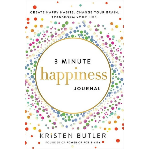 3 Minute Happiness Journal: Create Happy Habits. Change Your Brain. Transform Your Life., (Paperback)