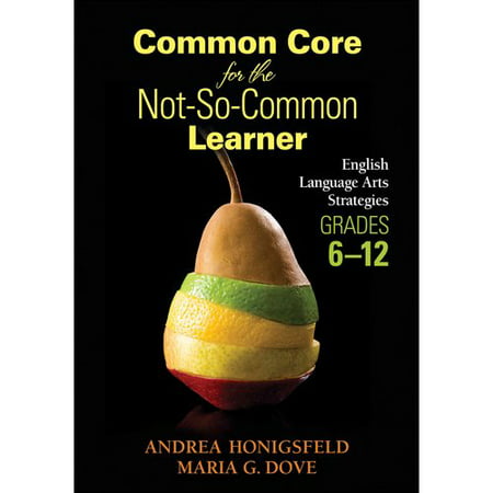 Common Core for the Not-so-Common Learner, Grades 6-12: English Language Arts Strategies