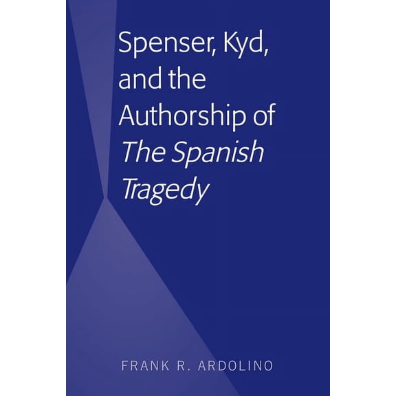 Spenser, Kyd, and the Authorship of "The Spanish Tragedy", (Hardcover)