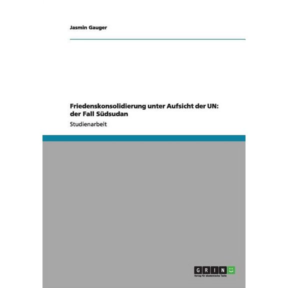 Friedenskonsolidierung unter Aufsicht der UN : der Fall Südsudan (Paperback)