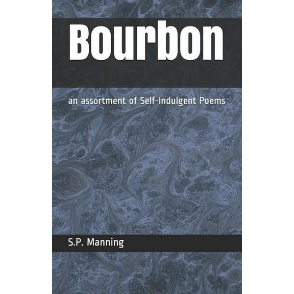 Bourbon : An Assortment of Self-Indulgent Poems (Paperback)