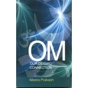 Om: Our Cosmic Connection - MEERAPRAKASH
