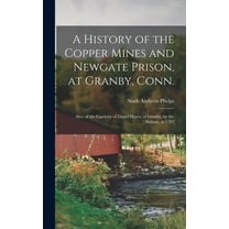 A History of the Copper Mines and Newgate Prison, at Granby, Conn. (Hardcover)