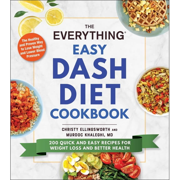 Everything Easy DASH Diet Cookbook: 200 Quick and Easy Recipes for Weight Loss and Better Health