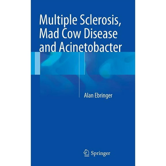 Multiple Sclerosis, Mad Cow Disease and Acinetobacter, (Hardcover)
