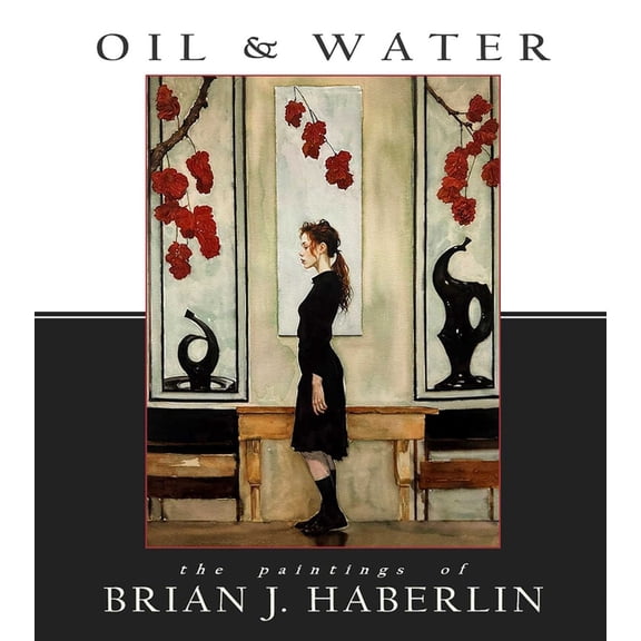 Oil and Water: The Paintings of Brian J. Haberlin, (Hardcover)