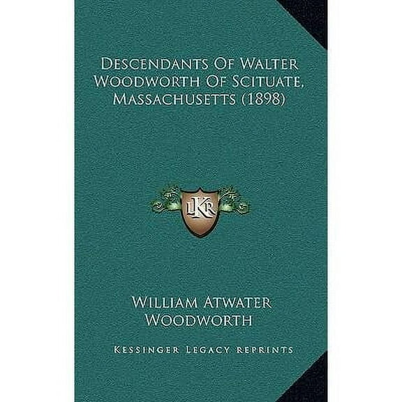 Descendants Of Walter Woodworth Of Scituate, Massachusetts (1898)