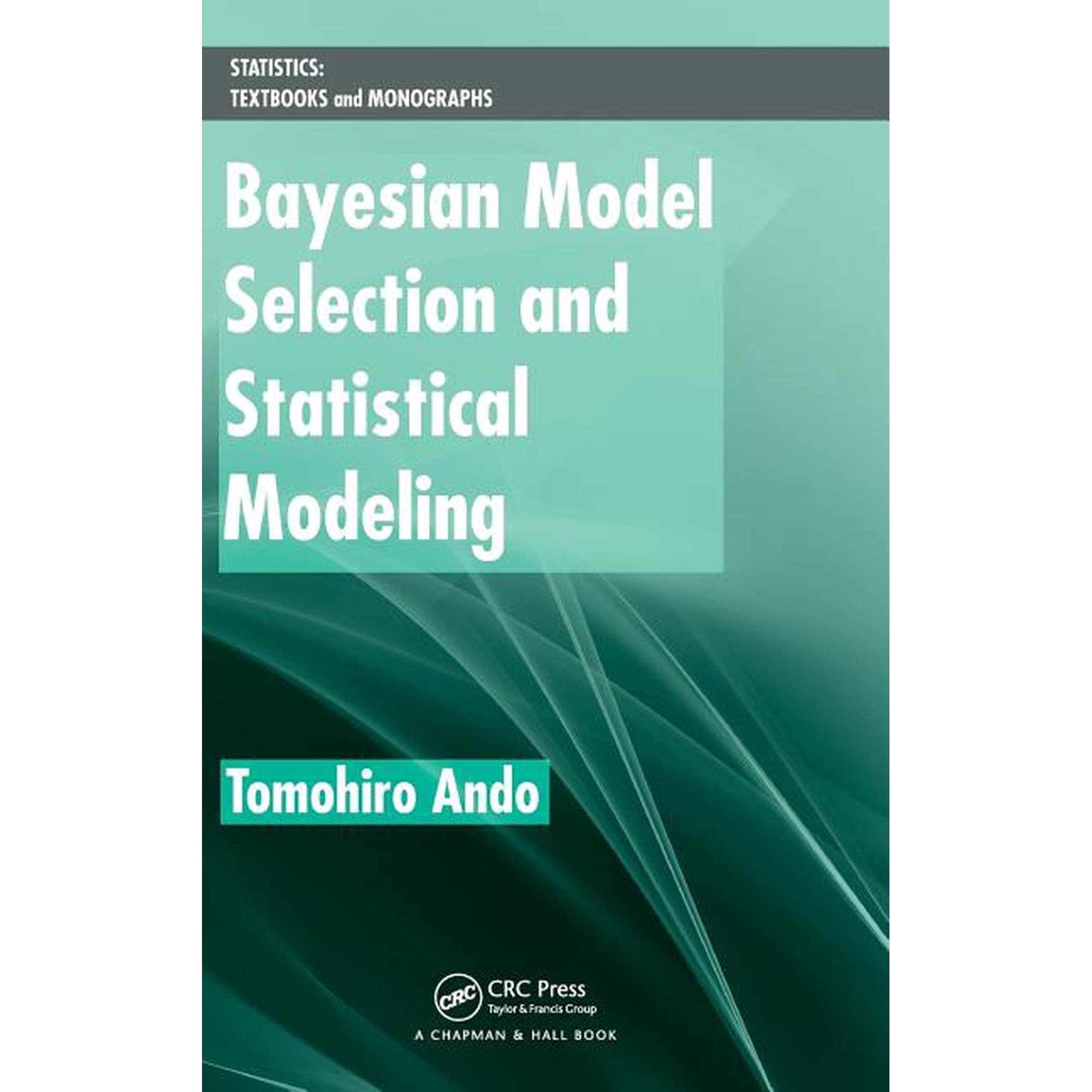 Statistics: Textbooks and Monographs Bayesian Model Selection and Statistical Modeling (Hardcover)