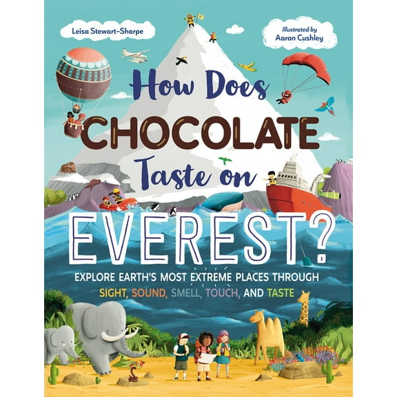 How Does Chocolate Taste on Everest?: Explore Earth's Most Extreme Places Through Sight, Sound, Smell, Touch, and T, (Hardcover)