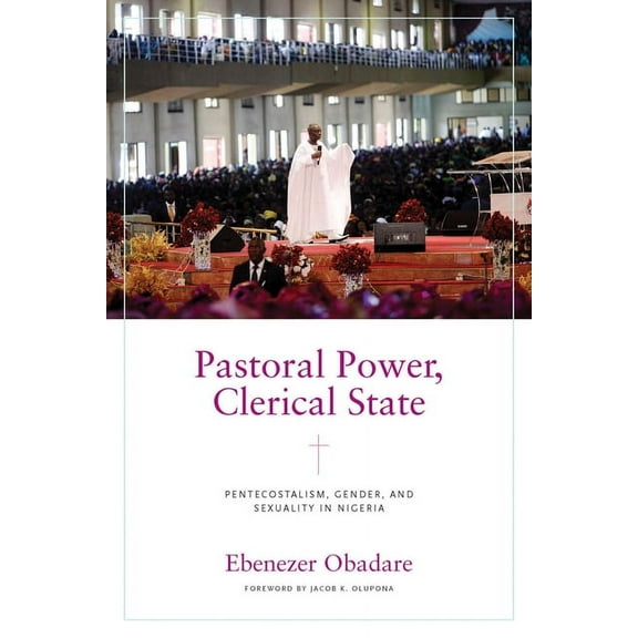 Contending Modernities Pastoral Power, Clerical State: Pentecostalism, Gender, and Sexuality in Nigeria, (Paperback)