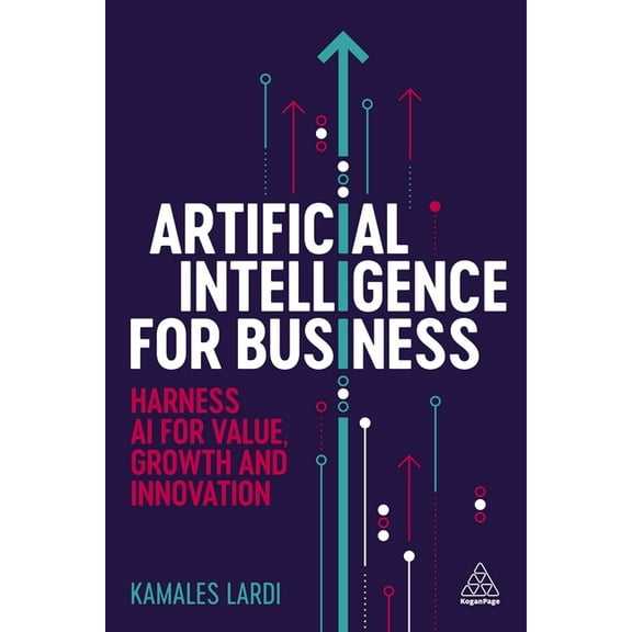 Artificial Intelligence for Business: Harness AI for Value, Growth and Innovation, (Paperback)