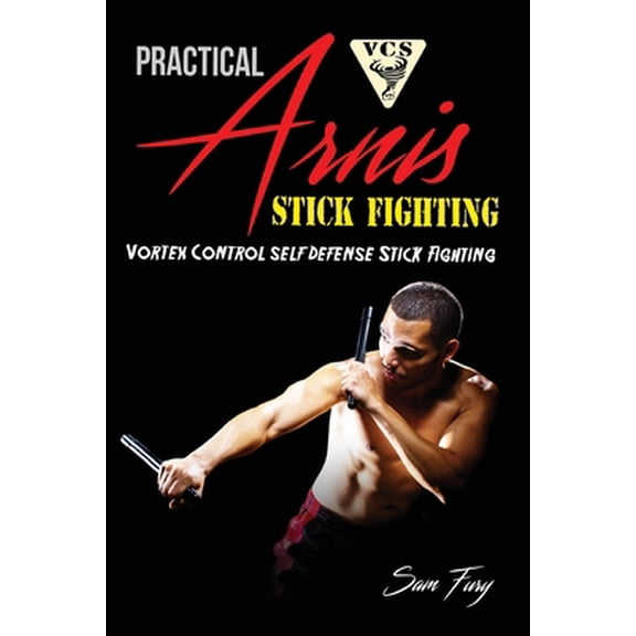 Pre-Owned Practical Arnis Stick Fighting: Vortex Control Stick Fighting for Self Defense (Paperback) 192597930X 9781925979305