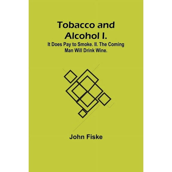 Tobacco and Alcohol I. It Does Pay to Smoke. II. The Coming Man Will Drink Wine., (Paperback)