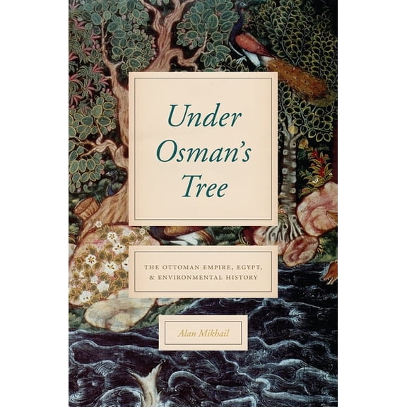 Under Osman's Tree: The Ottoman Empire, Egypt, and Environmental History, (Paperback)