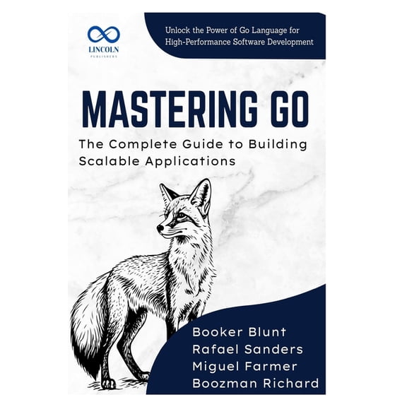 Golang Programming Mastering Go, The Complete Guide to Building Scalable Applications: Unlock the Power of Go Language for HighPerformance , Book 5, (Paperback)