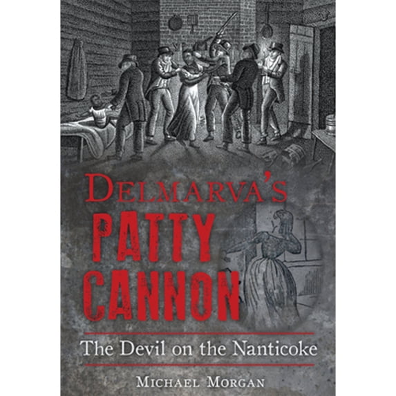 Pre-Owned Delmarva's Patty Cannon: The Devil on the Nanticoke (Paperback) 1626198128 9781626198128