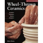 Wheel-Thrown Ceramics: Altering, Trimming, Adding, Finishing [Hardcover - Used]