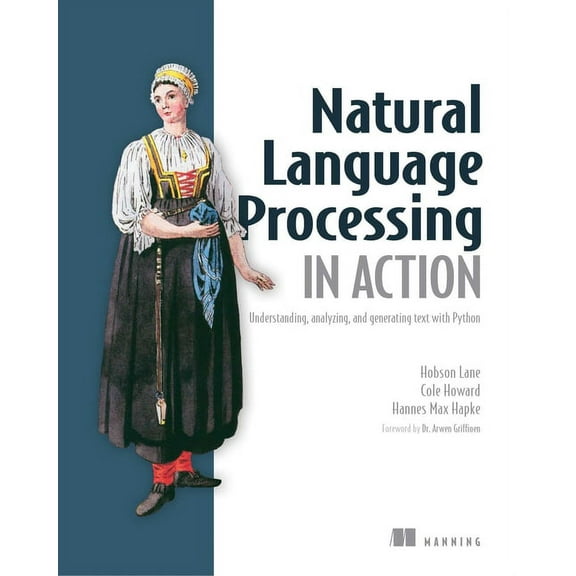 Natural Language Processing in Action: Understanding, Analyzing, and Generating Text with Python, (Paperback)