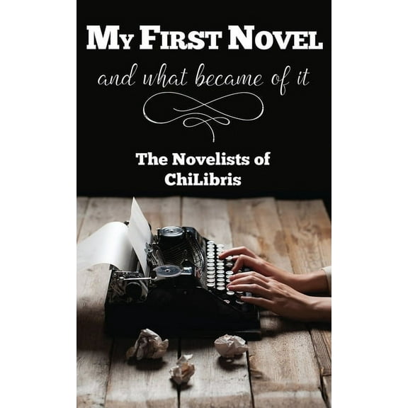 My First Novel . . .And What Became of It, (Paperback)