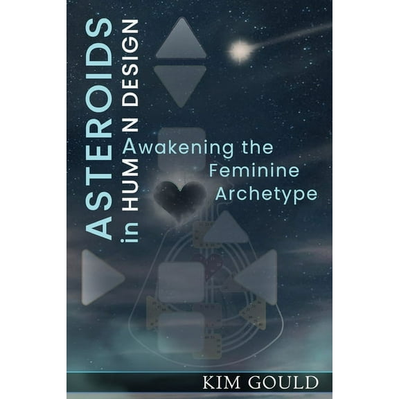 Asteroids in Human Design: Awakening the Feminine Archetype, (Paperback)